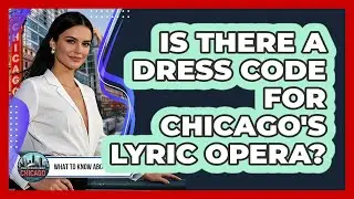 Is There A Dress Code For Chicago's Lyric Opera? - What To Know About Chicago