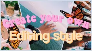 How to Create Your Own Editing Style!!