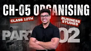 CH 05 | ORGANISING | BUSINESS STUDIES | CLASS 12th | PART 02