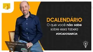 Power BI - Tudo que voc&ecirc; n&atilde;o sabe sobre a tabela dCalend&aacute;rio