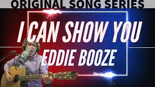 MUSIC | EDDIE BOOZE - I CAN SHOW YOU | ORIGINAL SONG | (FROM THE LIVE MUSIC STREAMS)
