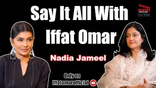 Say It All With Iffat Omar ft Nadia Jameel  | Episode# 14
