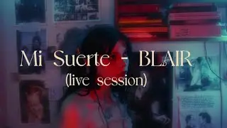 BLAIR - Mi Suerte (Live Session)