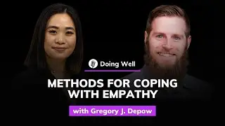 Gregory J. Depow: Methods for Coping with Empathy | Doing Well #13