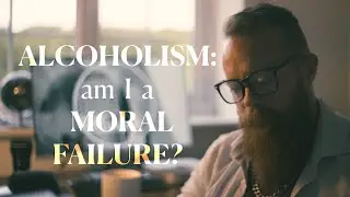 Is Alcoholism A Moral Weakness - And Why?