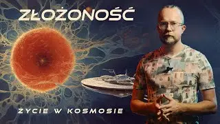 Życie w Kosmosie | Złożoność | Łukasz Lamża