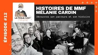 Le Paule-Cast : Histoires de MMF - &Eacute;pisode 12 - M&eacute;lanie Cardin