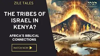 The Tribes of Israel in Kenya? - Africa&rsquo;s Biblical Connections