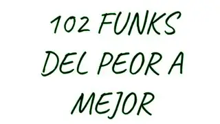 102 FUNKS DE PEOR A MEJOR