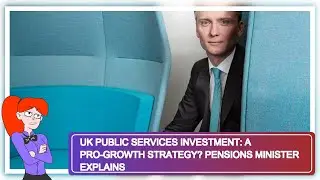 UK Public Services Investment: A Pro-Growth Strategy? Pensions Minister Explains