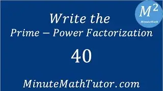 Write the Prime Power Factorization of 40