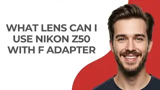 What Lens Can I Use Nikon Z50 with F Adapter - GUIDE!