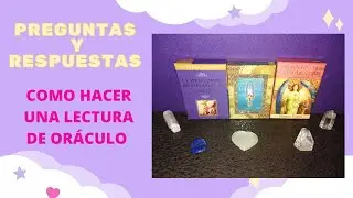 COMO HACER UNA LECTURA DE ORÁCULO, PREGUNTAS Y RESPUESTAS.