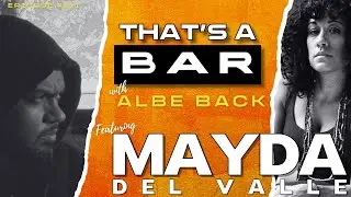 MAYDA DEL VALLE | That's A Bar Podcast with Albe Back #011