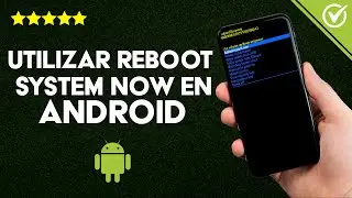 C&oacute;mo Utilizar el Reboot System Now de Android en Cualquier Dispositivo