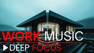 deep work music for intense focus 🔥 productivity soundtrack for work & study