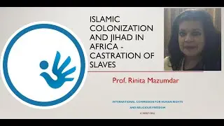 ICHRRF: Islamic Colonization and Jihad in Africa - Castration of Slaves - Prof. Rinita Mazumdar