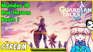 Guardian Tales - Mundo 18: Dos H&eacute;roes (Parte 1) | Directo