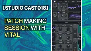[STUDIO CAST 018 ] - Psytrance patch making session with Vital
