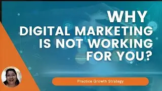 Why Digital Marketing is not working For Your Practice | Practice Growth Strategy