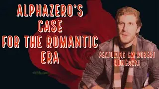 AlphaZero&rsquo;s Case for the Romantic Era | Romantic Chess - GM Robert Hungaski