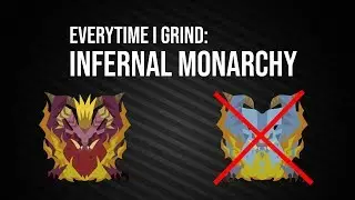 MHWorld | Everytime I Grind: Infernal Monarchy