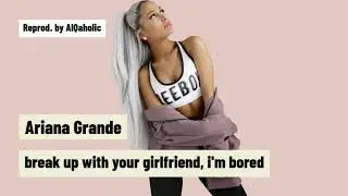 Ariana Grande   break up with your girlfriend, i'm bored  Instrumental | Reprod. by AlQaholic