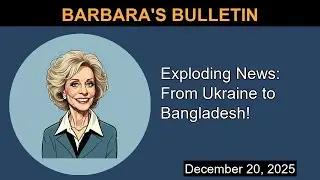 Exploding News: From Ukraine to Bangladesh! | Barbara's Bulletin