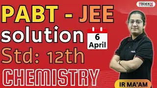 STD 12 TH EM | CHEMISTRY | JEE | PABT PAPER SOLUTION | 6 APRIL 2025 | IR MA'AM