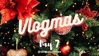 Vlogmas Day 7