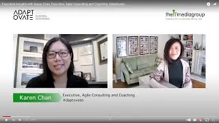 Executive Insights with Karen Chan, Executive, Agile Consulting and Coaching, Adaptovate