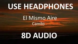 Camilo - El Mismo Aire ( 8D Audio ) 🎧