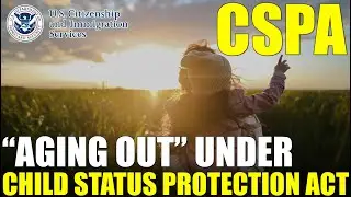Understanding Child Status Protection Act (CSPA) and 
