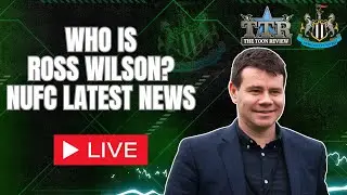 WHO IS ROSS WILSON? | NUFC NEWS!