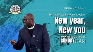 New Year, New You | Senior Pastor Simeon Oladokun | 11am @ CAC Balm of Gilead | 04-01-2026