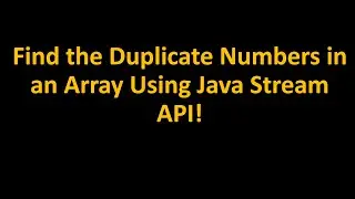 Finding the Duplicate Numbers in an Array Using Java Stream API!
