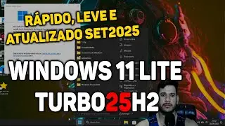 ⭐ WINDOWS 11 LITE TURBO 25H2 ⭐ R&aacute;pido, Leve e Atualizado SET2025