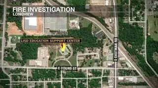 Longview ISD Education Support Center closed due to structure fire, no injuries reported