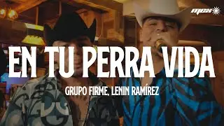 Grupo Firme - Lenin Ram&iacute;rez - En Tu Perra Vida (Letra)