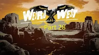 Weird West - Part 28 - Trapping souls - Hungers bite - Werewolf Journey End (Desiderio Rios)