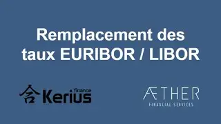 Webinar Nov 2021   Remplacement des taux EURIBOR/LIBOR Kerius Finance et AETHER Financial Services