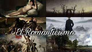 El Romanticismo, artistas y obras importantes de este período.