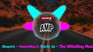 [AMP] Blaqnick - MasterBlaq ft.Uncle Jo - The Whistling Man.[Amapiano]