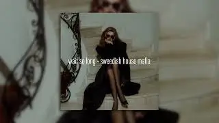 swedish house mafia - wait so long (slowed + reverb)