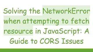 Solving the NetworkError when attempting to fetch resource in JavaScript: A Guide to CORS Issues