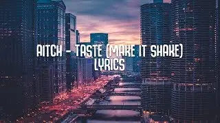 Aitch &ndash; Taste (Make It Shake) Lyrics