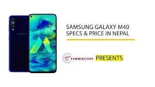 SAMSUNG M40 PRICE IN NEPAL | SAMSUNG GALAXY M40 SPECIFICATIONS | THREECOMCARE