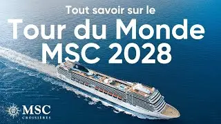 Tout savoir sur la croisière Tour du Monde MSC 2028 !