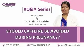 Should caffeine be avoided during pregnancy? || Dt. S. Flora Amritha || Oasis Fertility