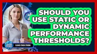 Should You Use Static Or Dynamic Performance Thresholds?